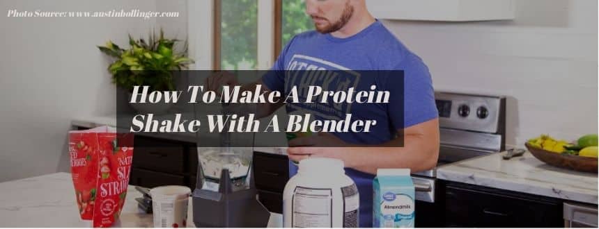 How To Make A Protein Shake With A Blender