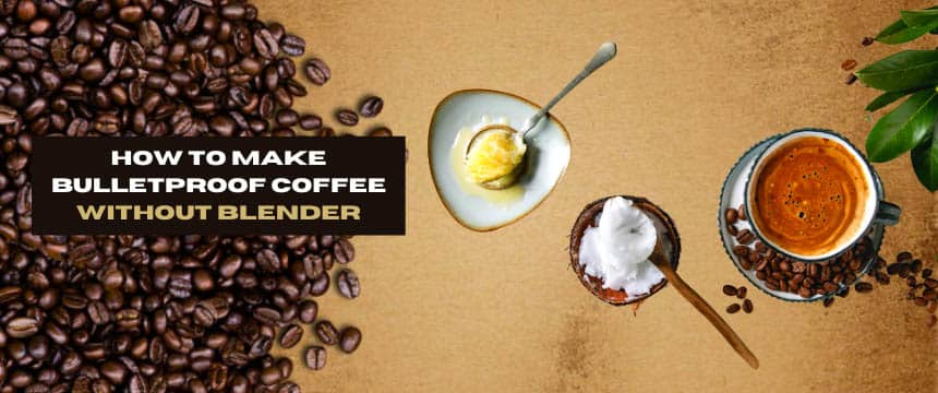 How to make bulletproof coffee without blender