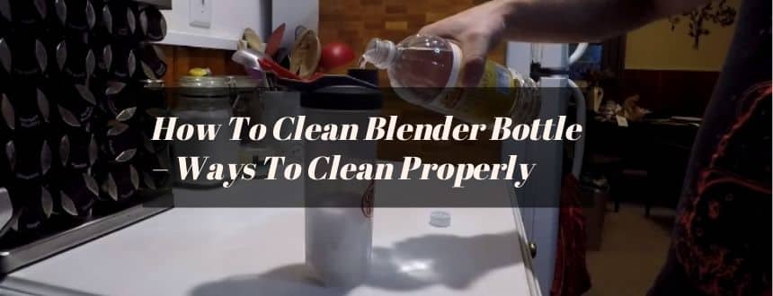 How To Clean Blender Bottle