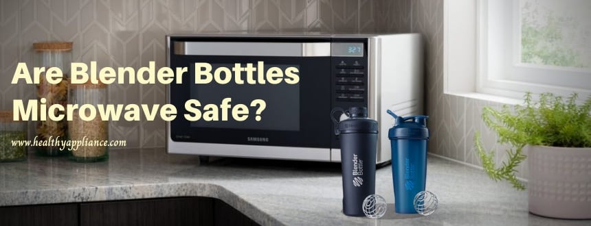 are blender bottles microwave safe