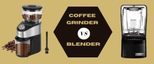 Coffee Grinder VS Blender